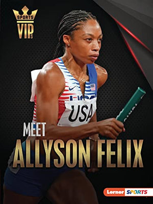 Meet Allyson Felix: Track-And-Field Superstar (Sports Vips (Lerner (Tm) Sports))