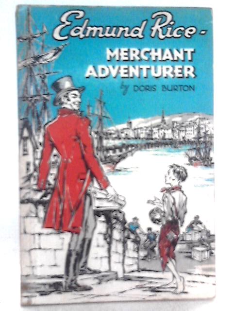 Edmund Rice, Merchant Adventurer: The Story Of The Christian Brothers