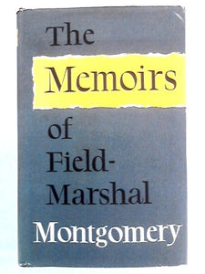 The Memoirs Of Field-Marshal The Viscount Montgomery Of Alamein 