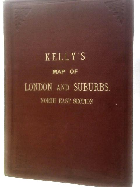 Kelly's Map of London and Suburbs. North-East Section