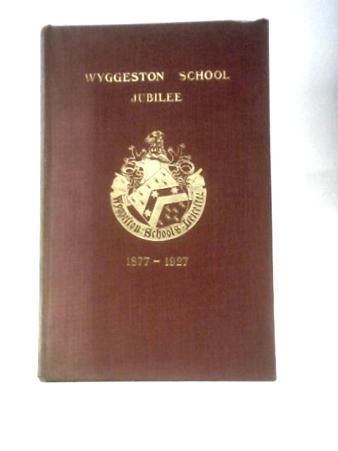The Wyggeston Grammar School For Boys. Jubilee 1877-1927