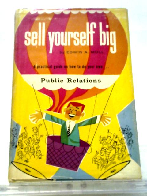Sell Yourself Big - A Practical Guide On How To Do Your Own Public Relations