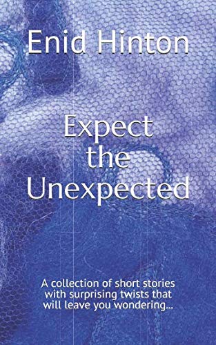 Expect the Unexpected: A collection of short stories with surprising twists that will leave you wondering...