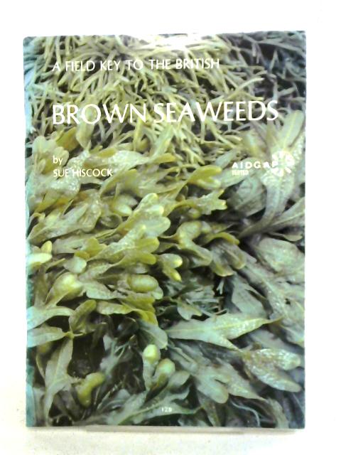 A Field Key To The British Brown Seaweeds (Phaeophyta)