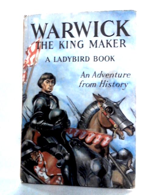 Warwick the Kingmaker: An Adventure from History (Ladybird)