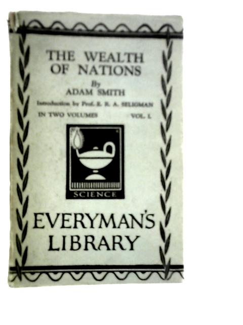 An Inquiry into the Nature and Causes of the Wealth of Nations. Volume I