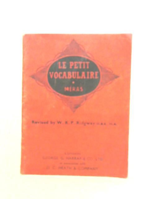 Le Petit Vocabulaire: A List Of Over Two Thousand French Words Arranged In Logical Groups For Sentence Building