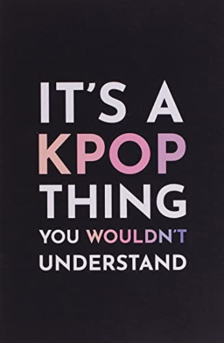 It's a Kpop Thing You Wouldn't Understand