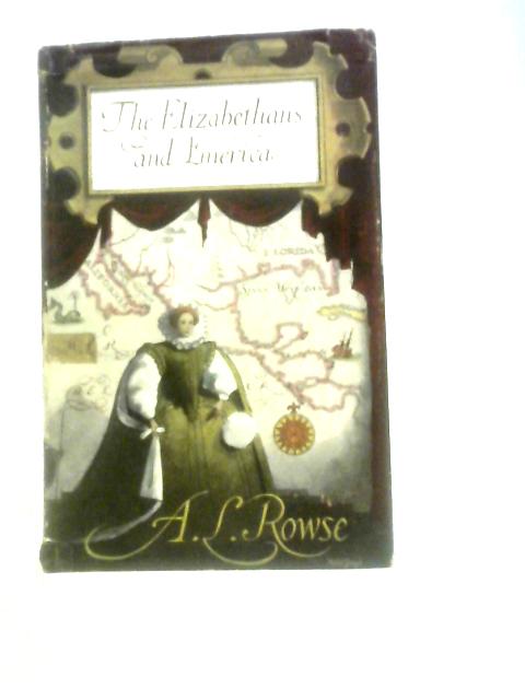 The Elizabethans And America: The Trevelyan Lectures At Cambridge