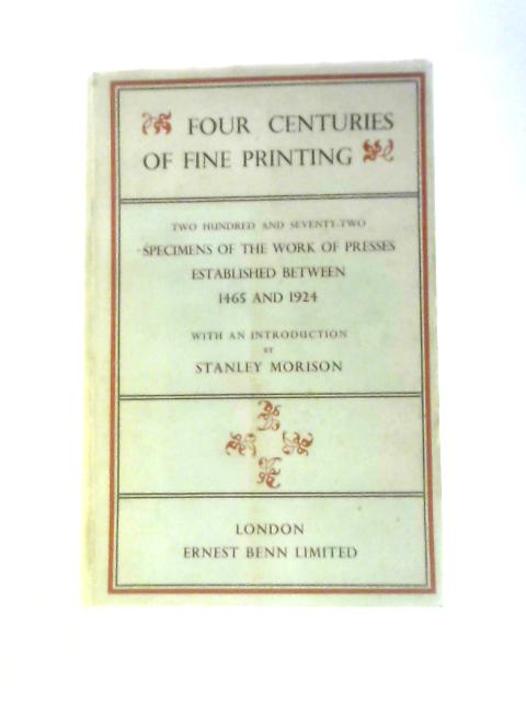 Four Centuries of Fine Printing. Two Hundred and Seventy-Two Examples of the Work of Presses established between 1465 and 1924