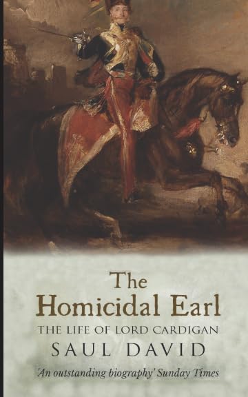 The Homicidal Earl: The Life Of Lord Cardigan