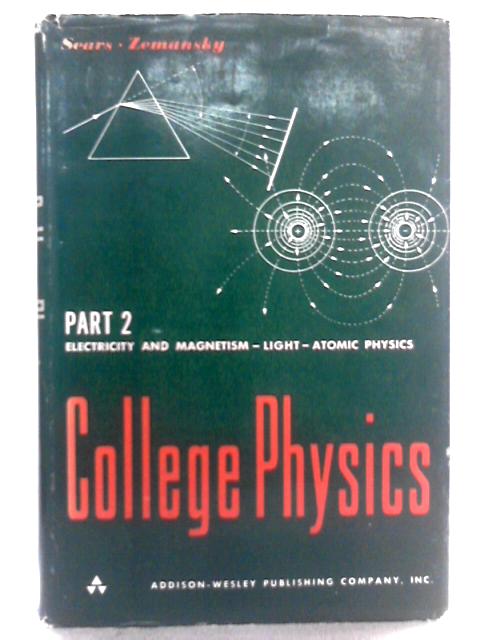 College Physics: Part 2, Electricity, Magnetism, Light, Atomic Physics