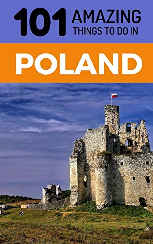 101 Amazing Things to Do in Poland