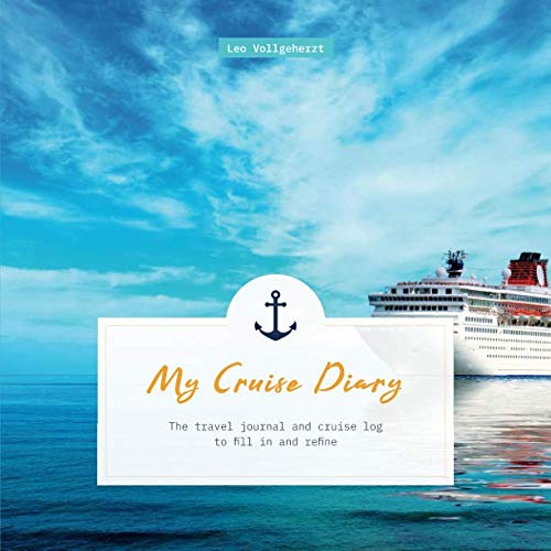 My Cruise Diary: The travel journal and cruise log to fill in and refine