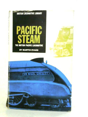 Pacific Steam The British Pacific Locomotive