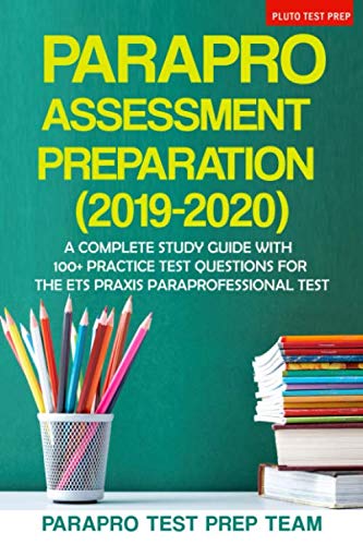 ParaPro Assessment Preparation  A Complete Study Guide with  Practice Test Questions For the ETS Praxis Paraprofessional Test