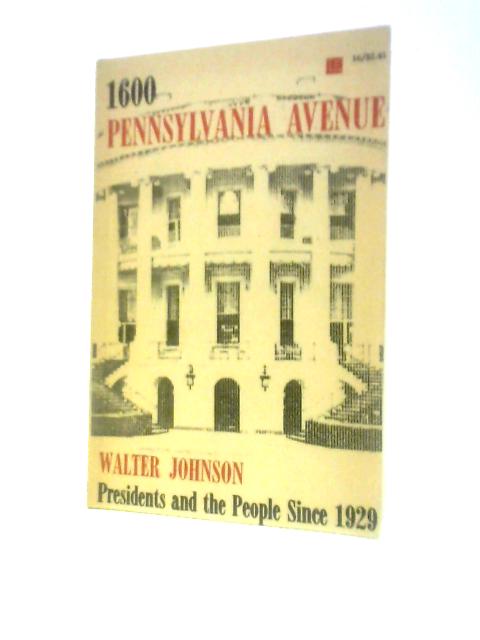 1600 Pennsylvania Avenue: Presidents and the People Since 1929