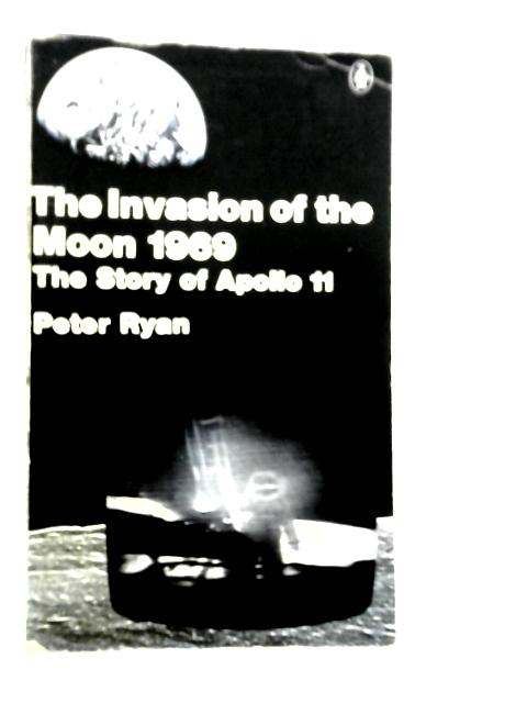 Invasion of the Moon 1969: Story of Apollo 11