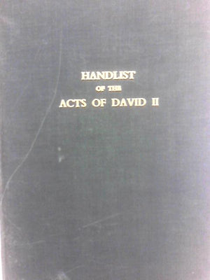 Handlist Of The Acts Of David II, 1329-1371