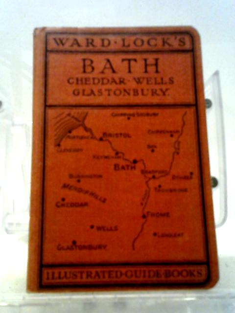Guide To Bath: Cheddar, Wells, Glastonbury, And District ; With Plan Of ...