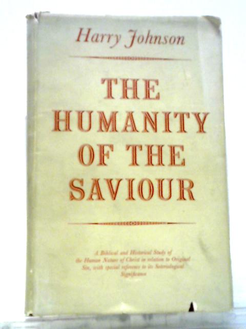 The Humanity Of The Saviour: A Biblical And Historical Study Of The ...