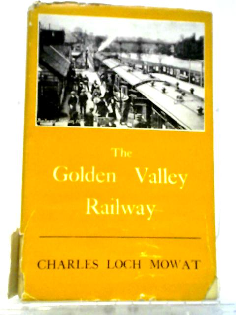 The Golden Valley Railway: Railway Enterprises On The Welsh Border In Late Victorian Times