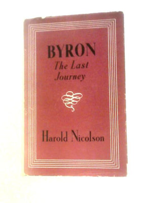 Byron The Last Journey April 1823-April 1824