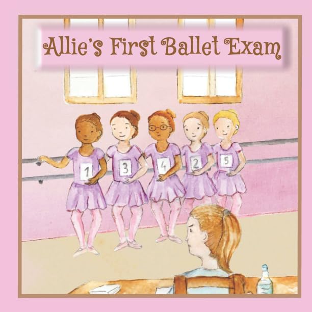 Allie's First Ballet Exam: ballerina books for little girls (Ballet stories for young children)