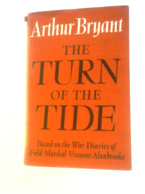 The Turn of the Tide 1939-1943. A Study Based on the Diaries and Autobiographical Notes of Field Marshal The Viscount Alanbrooke