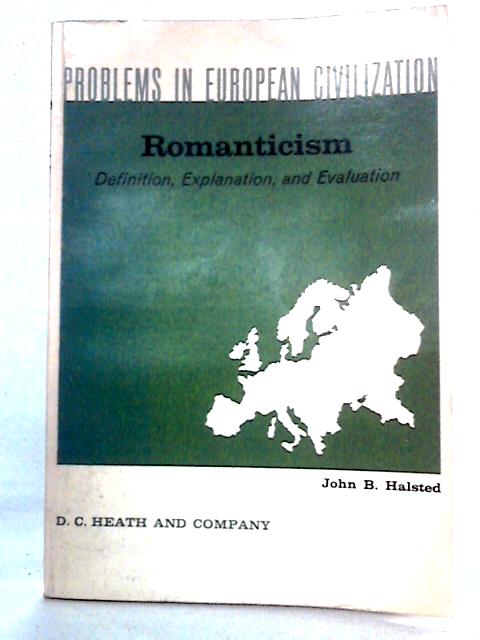 Romanticism: Problems of Definition, Explanation and Evaluation