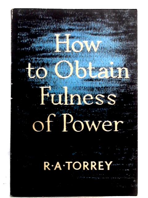 How To Obtain Fulness Of Power In Christian Life And Service