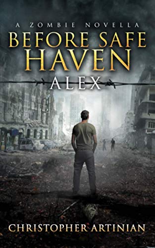 A Zombie Novella - Before Safe Haven: Alex