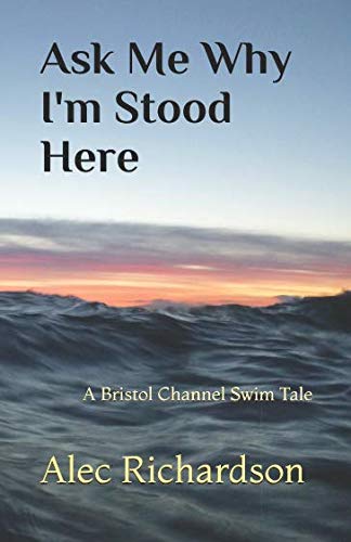 Ask Me Why I'm Stood Here: A Bristol Channel Swim Tale