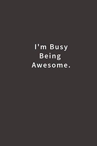 I'm Busy Being Awesome.: Lined notebook