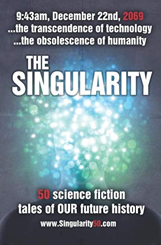 The Singularity: 50 scifi stories exploring the transcendence of technology and the obsolescence of humanity (Create50)