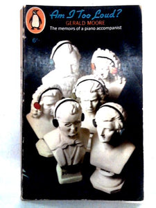 Am I Too Loud? Memoirs of an Accompanist 