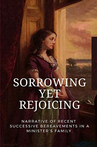 Sorrowing, yet Rejoicing : Narrative of Recent Successive Bereavements in a Minister's Family