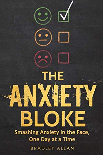 The Anxiety Bloke: Smashing Anxiety in the Face, One Day at a Time