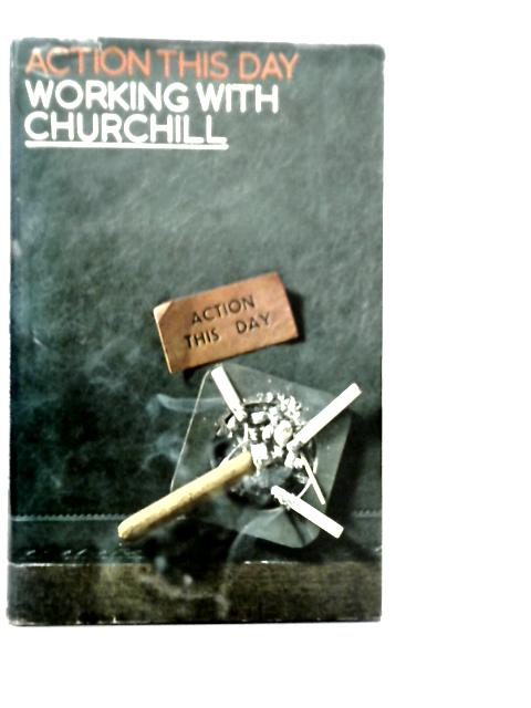 Action This Day: Working With Churchill