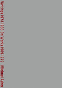 Michael Asher: Writings 1973-1983 on Works 1969-1979 