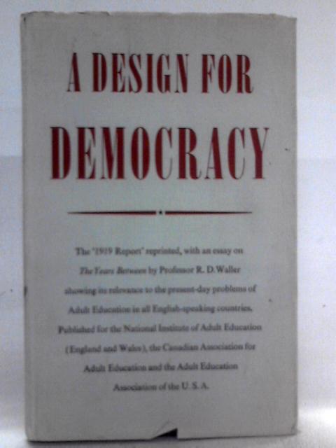 A design for democracy: an abridgment of a report of the adult education committee of the british ministry of reconstruction commonly called the 1919 report