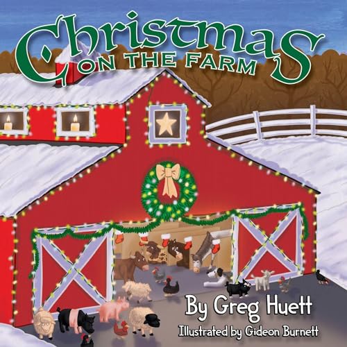 Big Country Toys Christmas on the Farm by Greg Huett  Illustrated by Gideon Burnett  Childrens Farm Book  Wholesome Biblical Based Life Lessons  Principles  Childrens Christmas Book