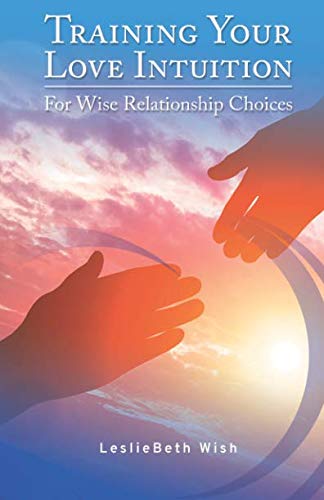 Training Your Love Intuition for Wise Relationship Choices