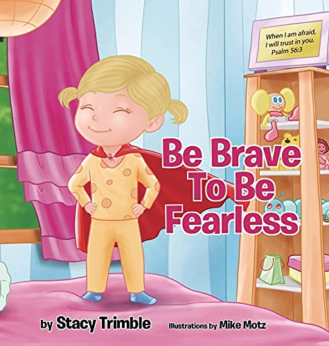 Be Brave To Be Fearless