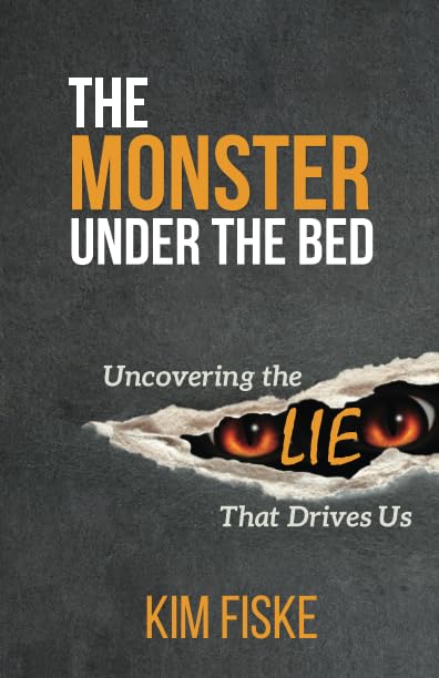 The Monster Under the Bed: Uncovering the Lie That Drives Us