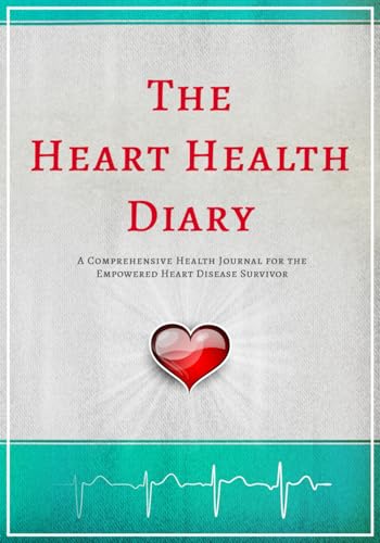 The Heart Health Diary: A Comprehensive Health Journal for the Empowered Heart Disease Survivor: Medical Planner | Blood Pressure Log | Symptom ... Medication Guide | Daily Gratitude Journal