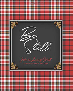 Be Still: 3-Month Habit Tracker: Trackers for Prayer, Bible Reading, Health, Calories, Sleep, Gratitude, Meal Plans and more! 