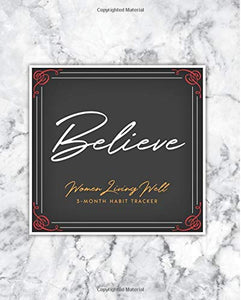 Believe: 3-Month Habit Tracker: Trackers for Prayer, Bible Reading, Your Health, Calories, Sleep, Gratitude, Meal Plans and more! 