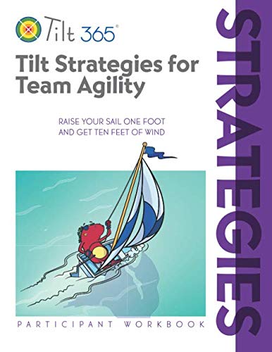 Tilt Strategies for Team Agility: Participant Workbook (Tilt Workshop Series)