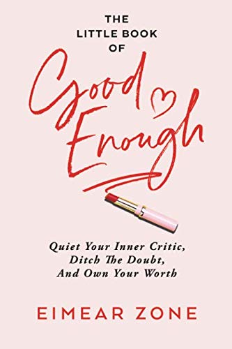 The Little Book of Good Enough: Quiet Your Inner Critic, Ditch the Doubt, and Own Your Worth
